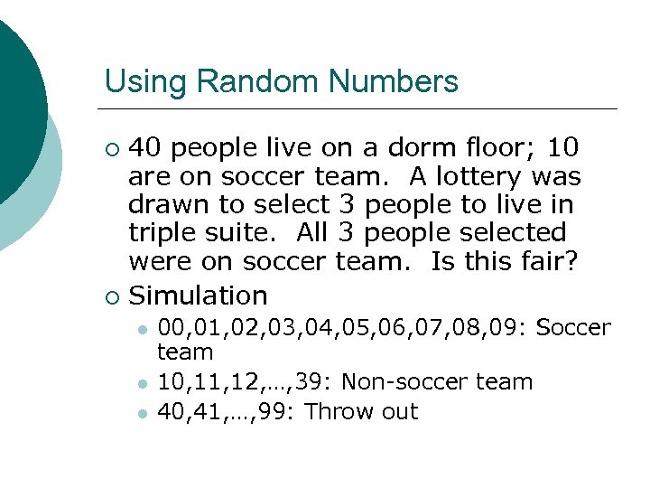 Using Random Numbers 40 people live on a dorm floor; 10 are on soccer