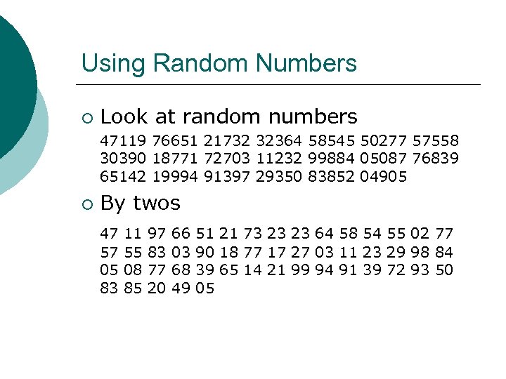 Using Random Numbers ¡ Look at random numbers 47119 76651 21732 32364 58545 50277