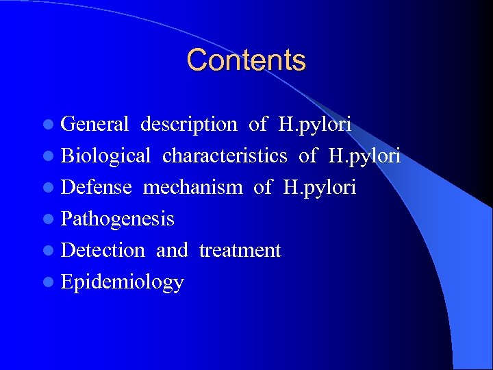 Contents l General description of H. pylori l Biological characteristics of H. pylori l