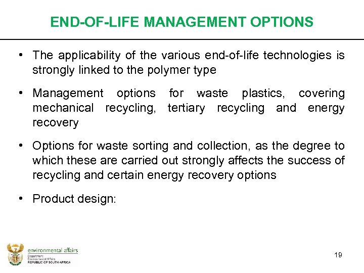 END-OF-LIFE MANAGEMENT OPTIONS • The applicability of the various end-of-life technologies is strongly linked