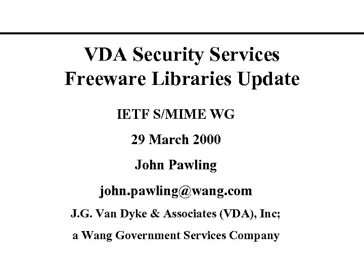 VDA Security Services Freeware Libraries Update IETF S/MIME WG 29 March 2000 John Pawling