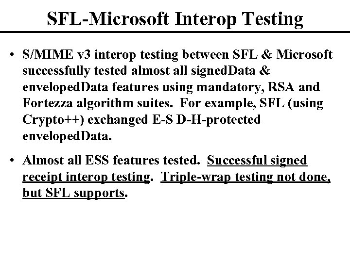 SFL-Microsoft Interop Testing • S/MIME v 3 interop testing between SFL & Microsoft successfully