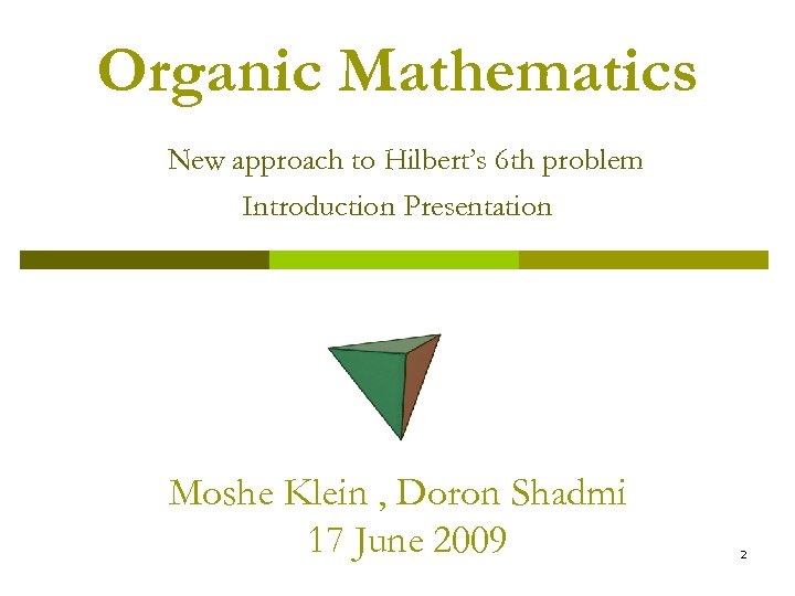 Organic Mathematics New approach to Hilbert’s 6 th problem Introduction Presentation Moshe Klein ,