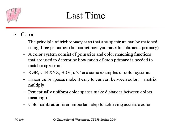 Last Time • Color – The principle of trichromacy says that any spectrum can