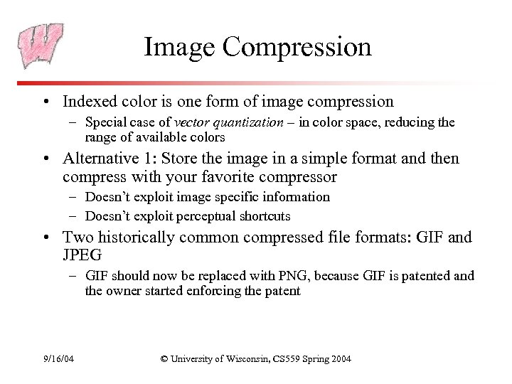 Image Compression • Indexed color is one form of image compression – Special case