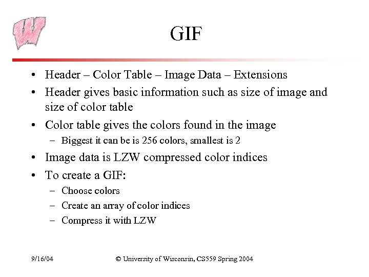 GIF • Header – Color Table – Image Data – Extensions • Header gives