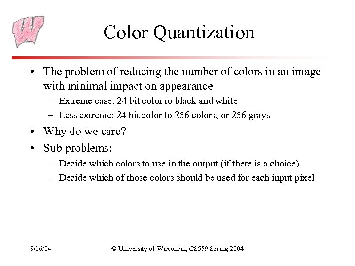 Color Quantization • The problem of reducing the number of colors in an image
