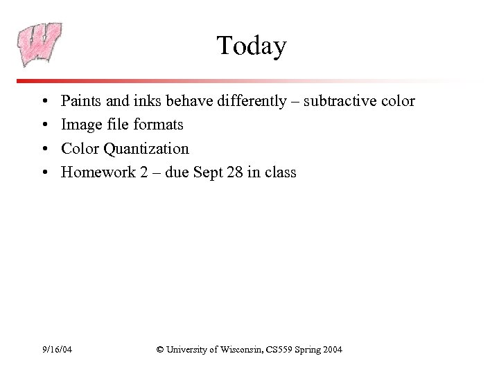 Today • • Paints and inks behave differently – subtractive color Image file formats