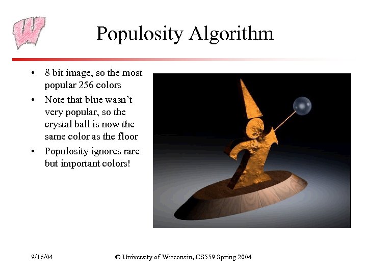 Populosity Algorithm • 8 bit image, so the most popular 256 colors • Note