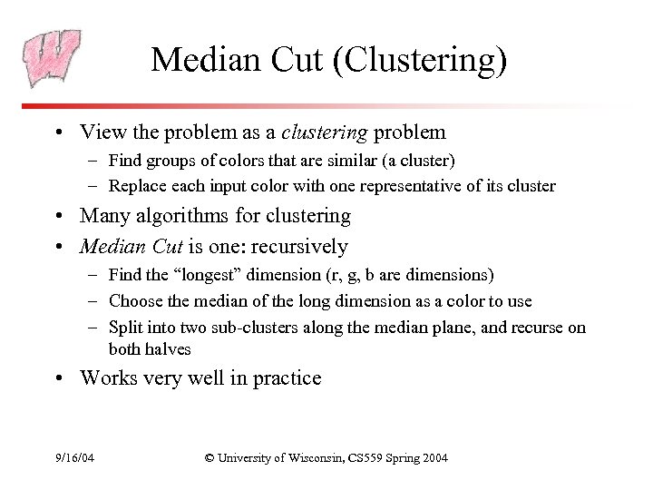 Median Cut (Clustering) • View the problem as a clustering problem – Find groups