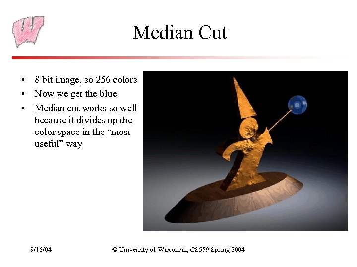 Median Cut • 8 bit image, so 256 colors • Now we get the