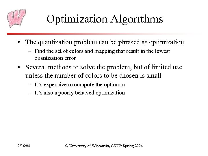 Optimization Algorithms • The quantization problem can be phrased as optimization – Find the
