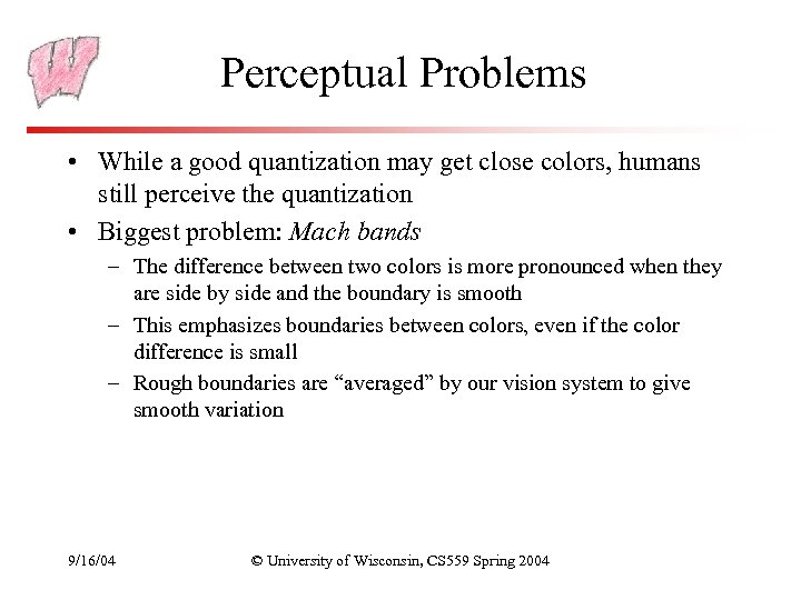 Perceptual Problems • While a good quantization may get close colors, humans still perceive