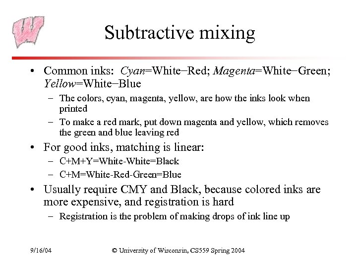 Subtractive mixing • Common inks: Cyan=White−Red; Magenta=White−Green; Yellow=White−Blue – The colors, cyan, magenta, yellow,