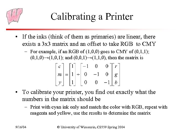 Calibrating a Printer • If the inks (think of them as primaries) are linear,