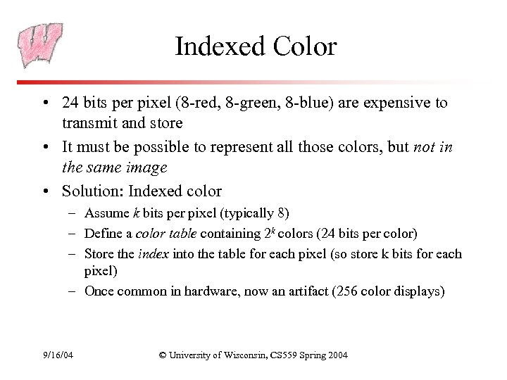 Indexed Color • 24 bits per pixel (8 -red, 8 -green, 8 -blue) are
