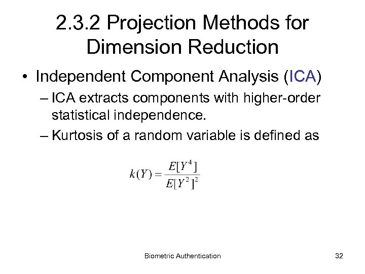 2. 3. 2 Projection Methods for Dimension Reduction • Independent Component Analysis (ICA) ICA