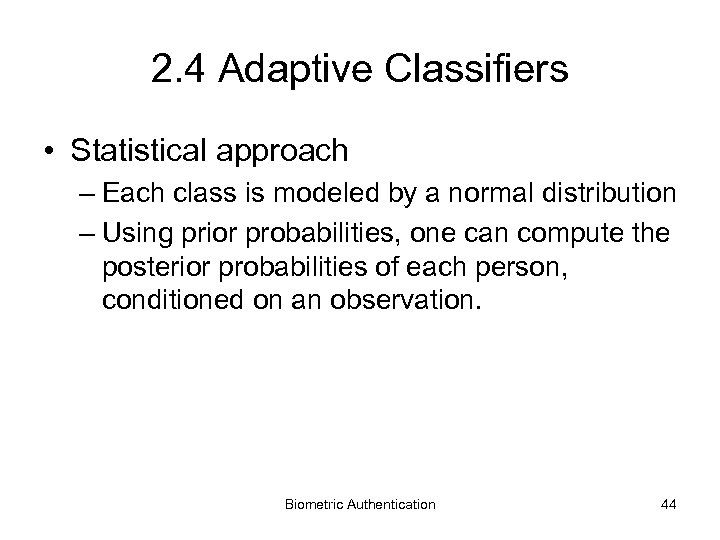 2. 4 Adaptive Classifiers • Statistical approach – Each class is modeled by a