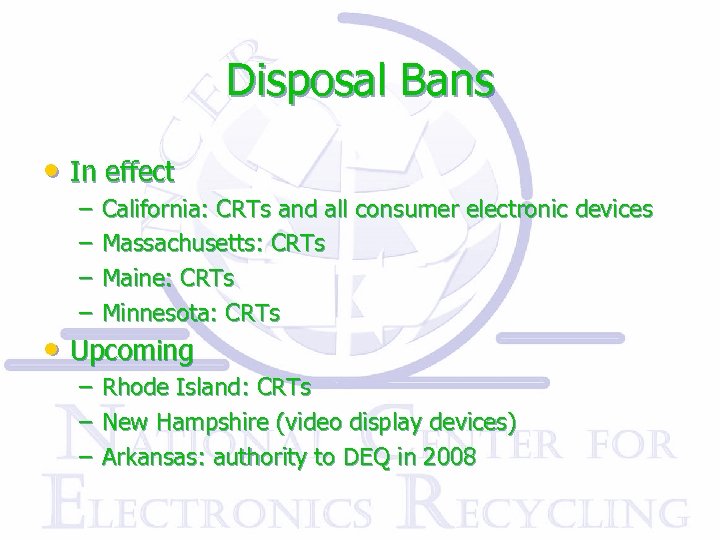 Disposal Bans • In effect – – California: CRTs and all consumer electronic devices