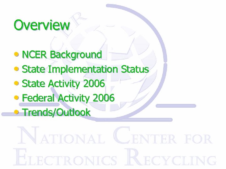 Overview • NCER Background • State Implementation Status • State Activity 2006 • Federal
