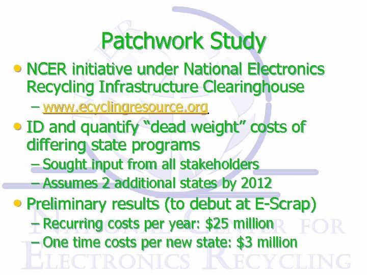 Patchwork Study • NCER initiative under National Electronics Recycling Infrastructure Clearinghouse – www. ecyclingresource.