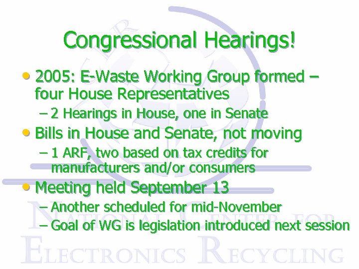 Congressional Hearings! • 2005: E-Waste Working Group formed – four House Representatives – 2