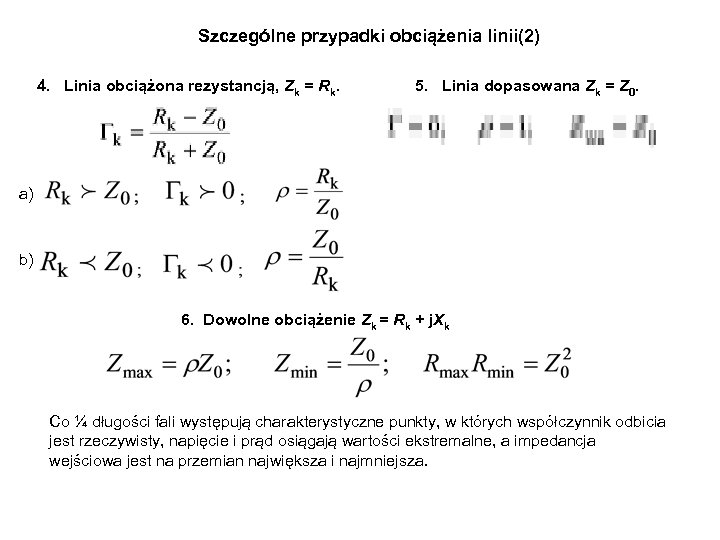 Szczególne przypadki obciążenia linii(2) 4. Linia obciążona rezystancją, Zk = Rk. 5. Linia dopasowana