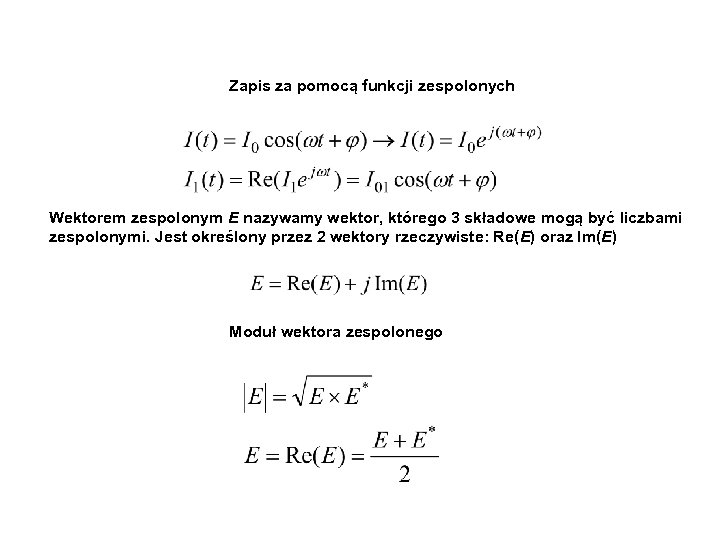 Zapis za pomocą funkcji zespolonych Wektorem zespolonym E nazywamy wektor, którego 3 składowe mogą
