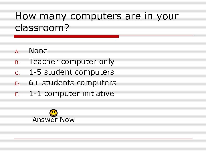How many computers are in your classroom? A. B. C. D. E. None Teacher