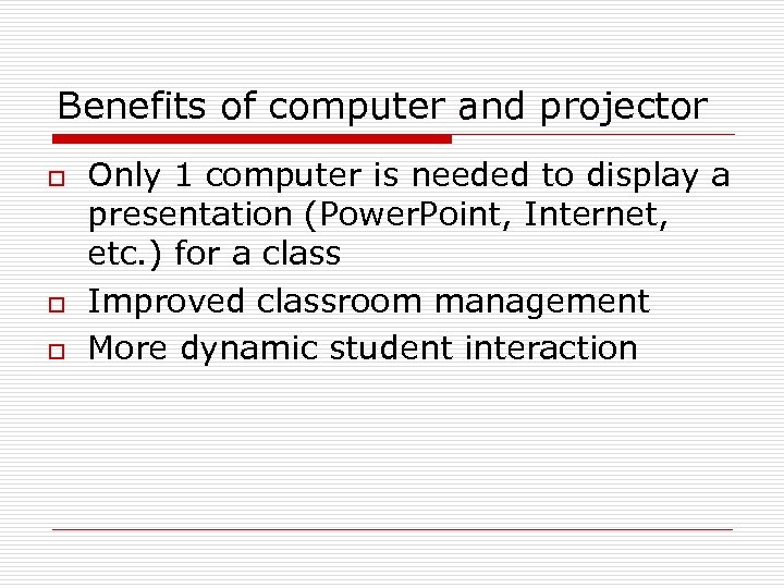 Benefits of computer and projector o o o Only 1 computer is needed to