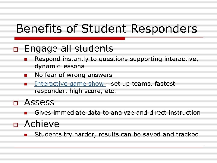 Benefits of Student Responders o Engage all students n n n o Assess n