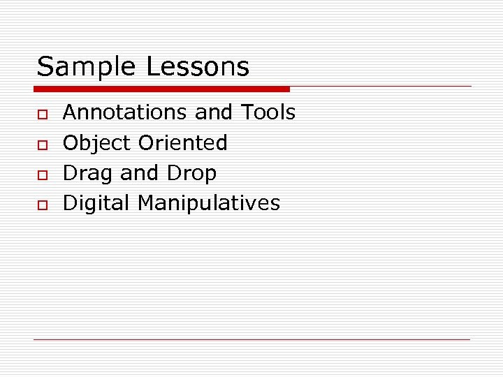 Sample Lessons o o Annotations and Tools Object Oriented Drag and Drop Digital Manipulatives
