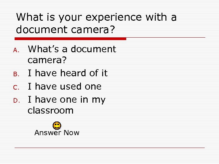 What is your experience with a document camera? A. B. C. D. What’s a
