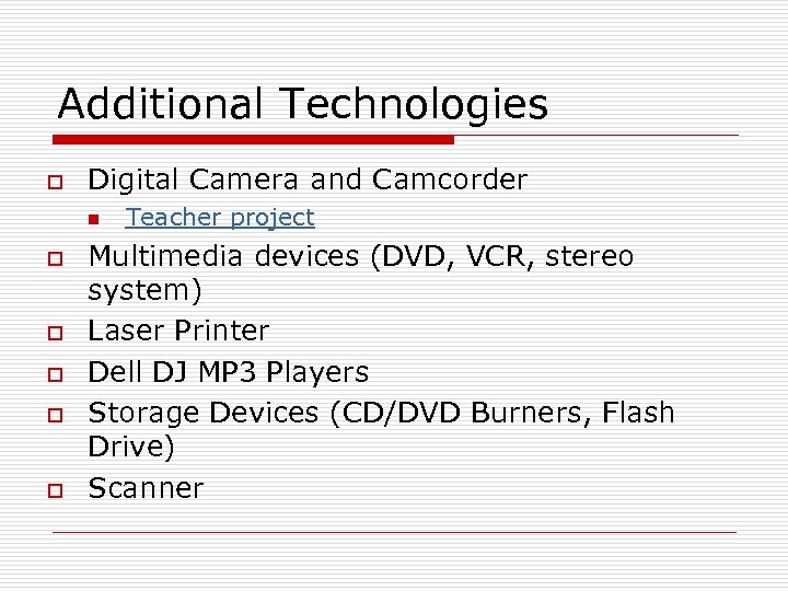 Additional Technologies o Digital Camera and Camcorder n o o o Teacher project Multimedia