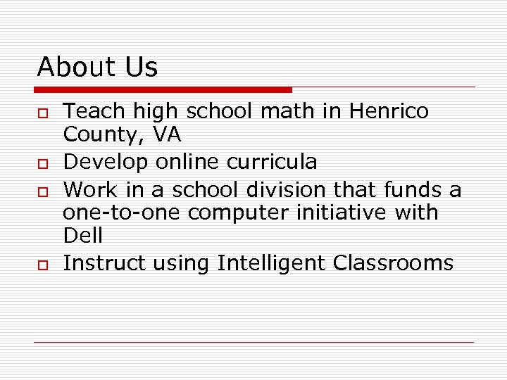 About Us o o Teach high school math in Henrico County, VA Develop online