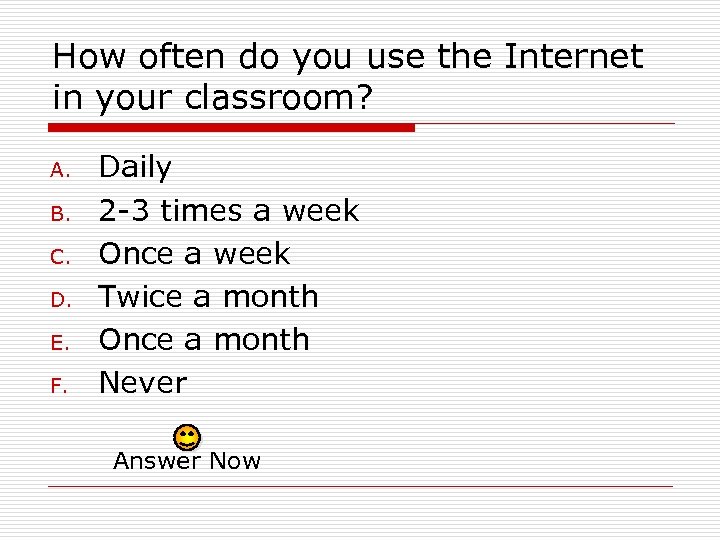 How often do you use the Internet in your classroom? A. B. C. D.