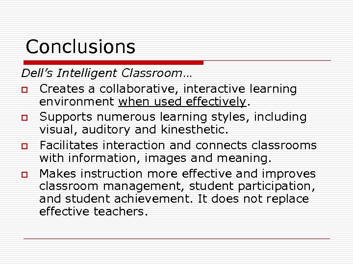 Conclusions Dell’s Intelligent Classroom… o Creates a collaborative, interactive learning environment when used effectively.