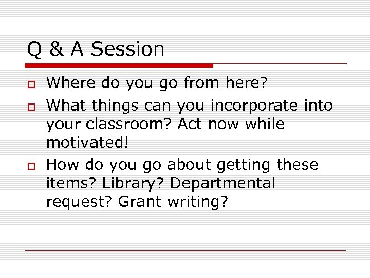 Q & A Session o o o Where do you go from here? What