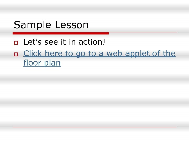 Sample Lesson o o Let’s see it in action! Click here to go to