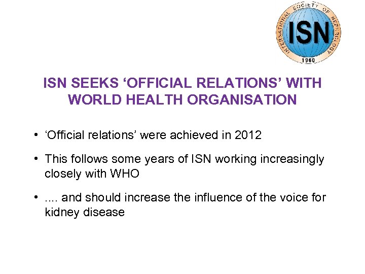 ISN SEEKS ‘OFFICIAL RELATIONS’ WITH WORLD HEALTH ORGANISATION • ‘Official relations’ were achieved in