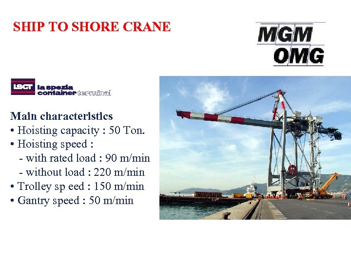 SHIP TO SHORE CRANE Main characteristics • Hoisting capacity : 50 Ton. • Hoisting