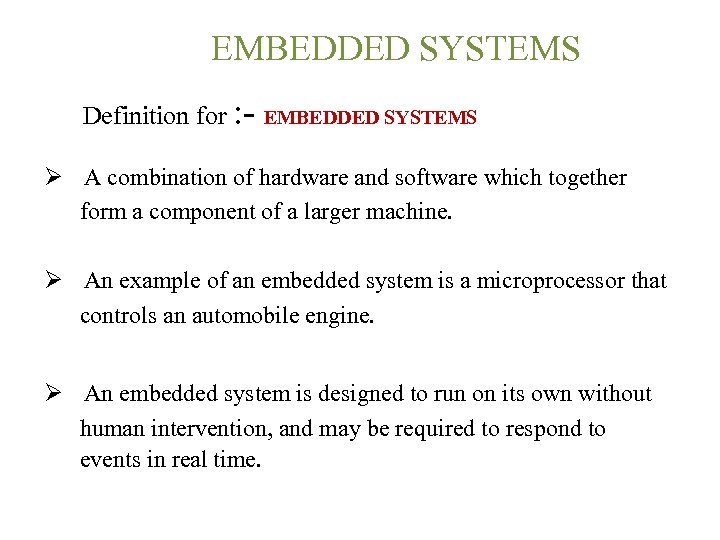  EMBEDDED SYSTEMS Definition for : - EMBEDDED SYSTEMS Ø A combination of hardware