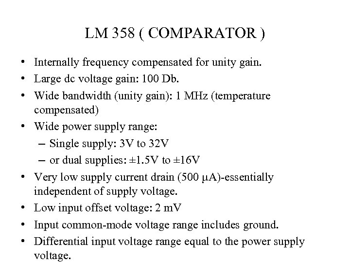 LM 358 ( COMPARATOR ) • Internally frequency compensated for unity gain. • Large