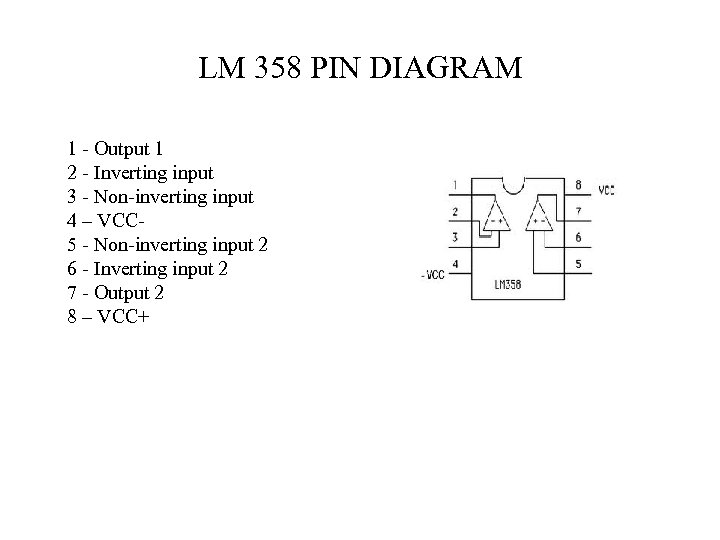 LM 358 PIN DIAGRAM 1 - Output 1 2 - Inverting input 3 -