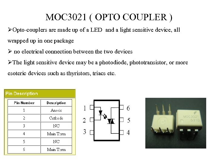 MOC 3021 ( OPTO COUPLER ) ØOpto-couplers are made up of a LED and