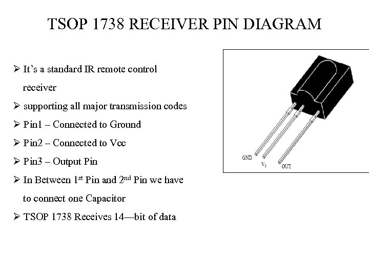 TSOP 1738 RECEIVER PIN DIAGRAM Ø It’s a standard IR remote control receiver Ø