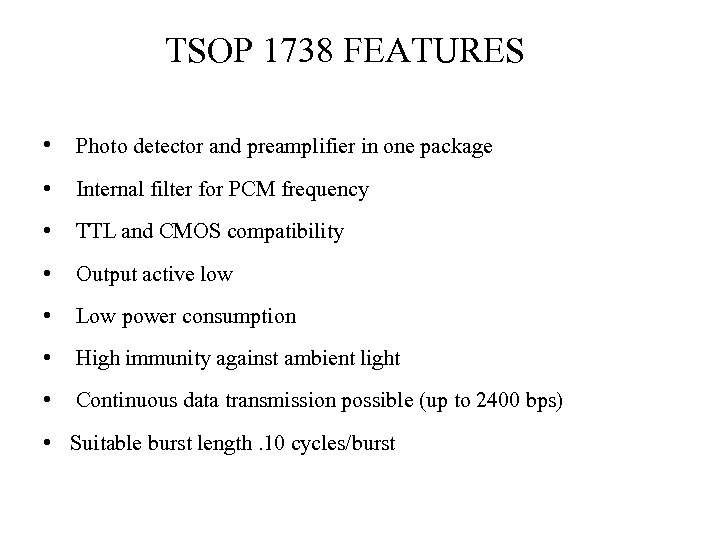 TSOP 1738 FEATURES • Photo detector and preamplifier in one package • Internal filter
