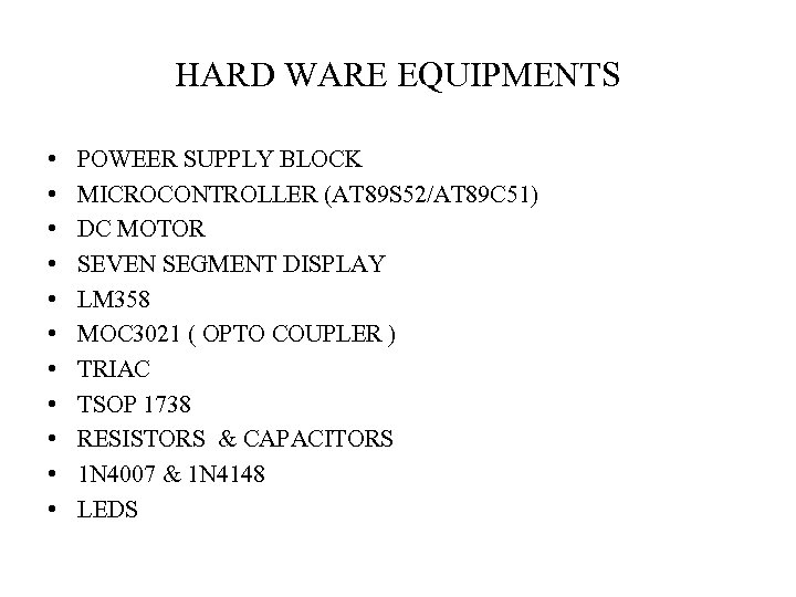 HARD WARE EQUIPMENTS • • • POWEER SUPPLY BLOCK MICROCONTROLLER (AT 89 S 52/AT