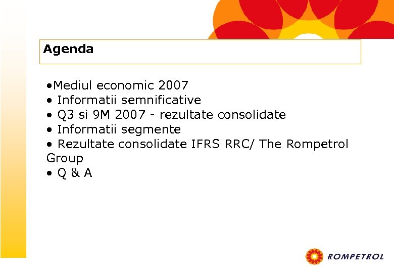 Agenda • Mediul economic 2007 • Informatii semnificative • Q 3 si 9 M