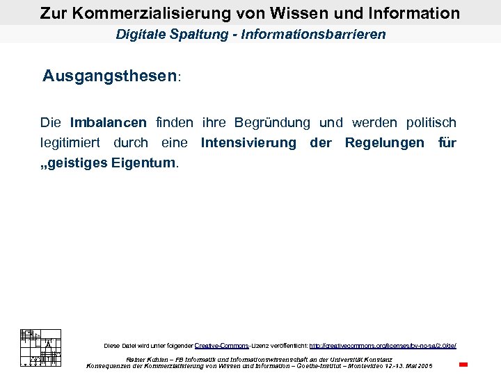 Zur Kommerzialisierung von Wissen und Information Digitale Spaltung - Informationsbarrieren Ausgangsthesen: Die Imbalancen finden